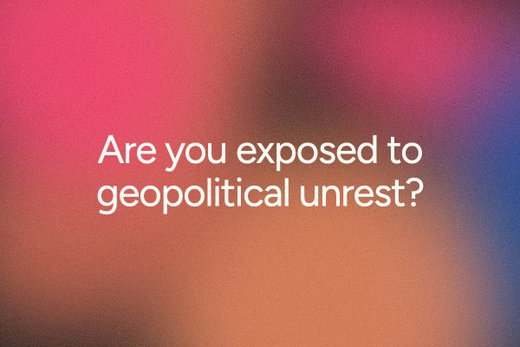 How exposed is your business to geopolitical unrest?